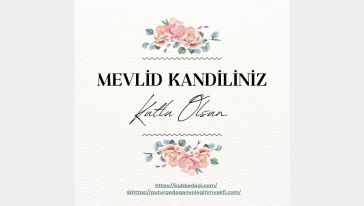 MEVLİD KANDİLİNİZ KUTLU OLSUN.